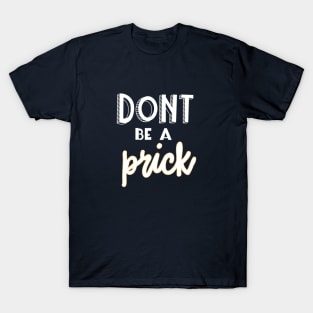 Don't be a Prick Mask Design T-Shirt